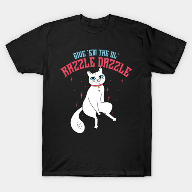 Give 'em the ol' razzle dazzle! cat Razzle Dazzle TShirt TeePublic